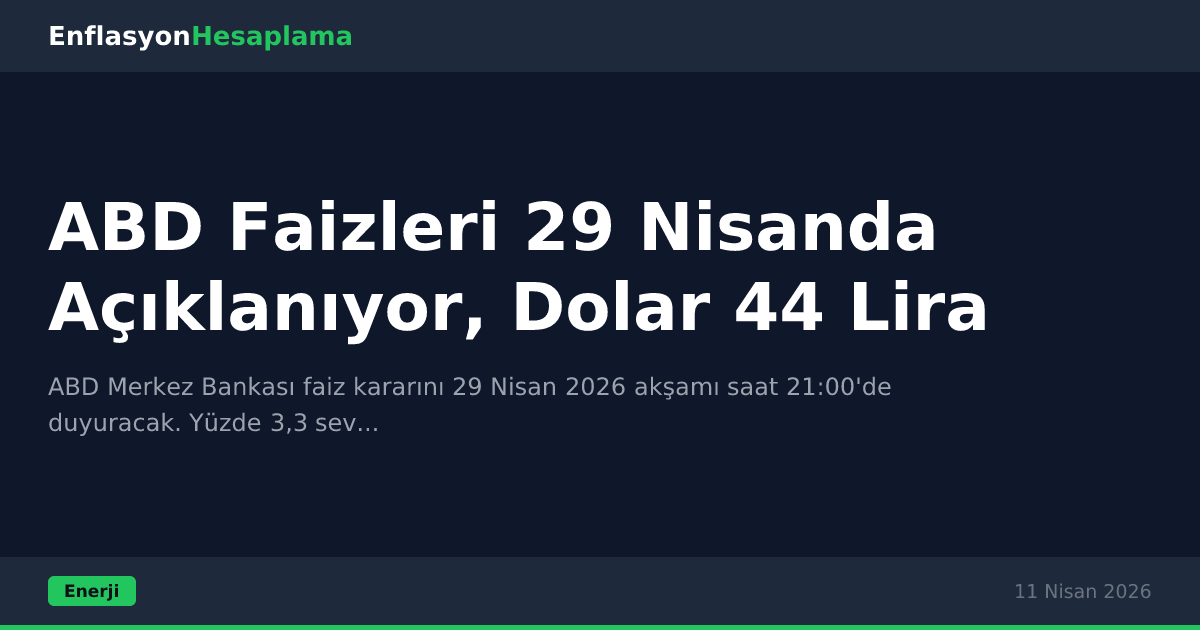 ABD Faizleri 29 Nisanda Açıklanıyor, Dolar 44 Lira