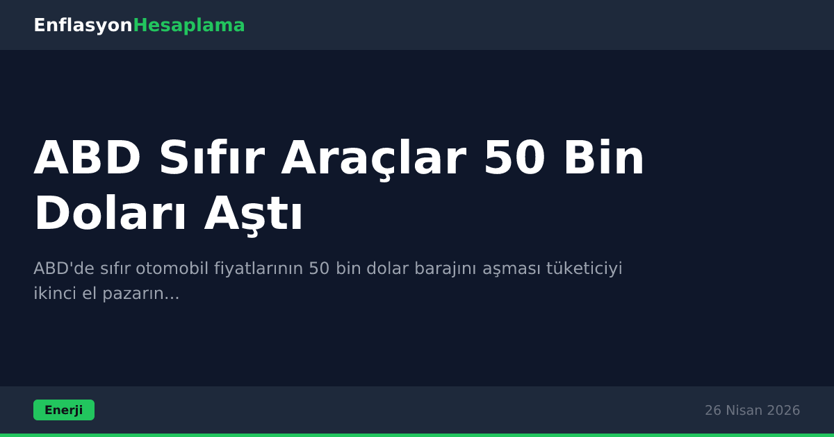 ABD Sıfır Araçlar 50 Bin Doları Aştı