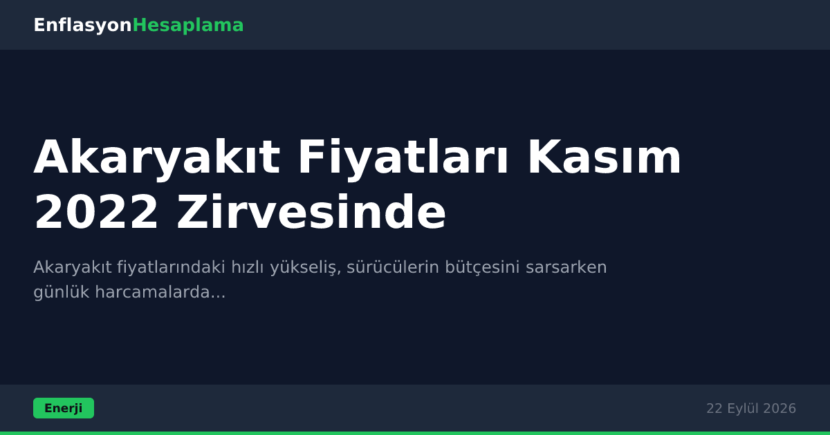 Akaryakıt Fiyatları Kasım 2022 Zirvesinde
