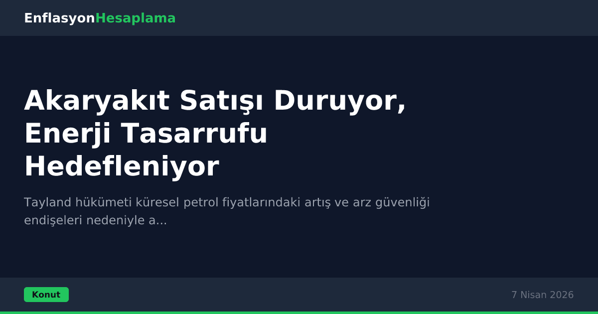 Akaryakıt Satışı Duruyor, Enerji Tasarrufu Hedefleniyor