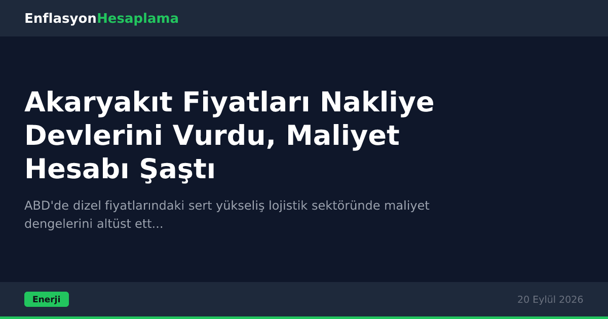 Akaryakıt Fiyatları Nakliye Devlerini Vurdu, Maliyet Hesabı Şaştı