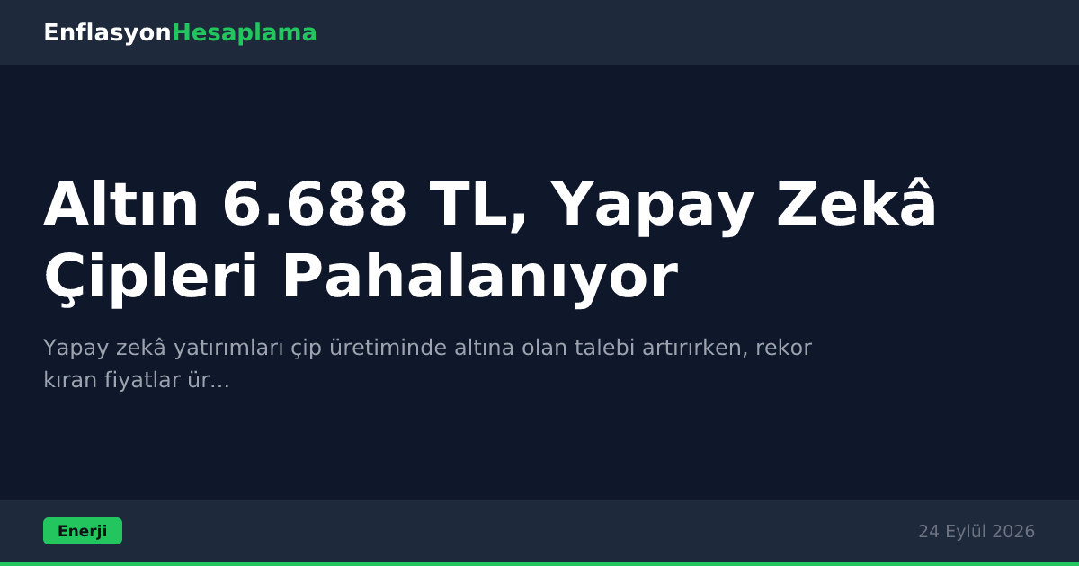 Altın 6.688 TL, Yapay Zekâ Çipleri Pahalanıyor