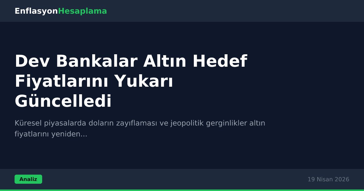 Dev Bankalar Altın Hedef Fiyatlarını Yukarı Güncelledi