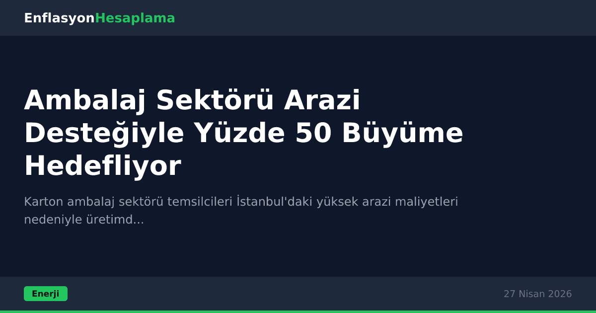 Ambalaj Sektörü Arazi Desteğiyle Yüzde 50 Büyüme Hedefliyor