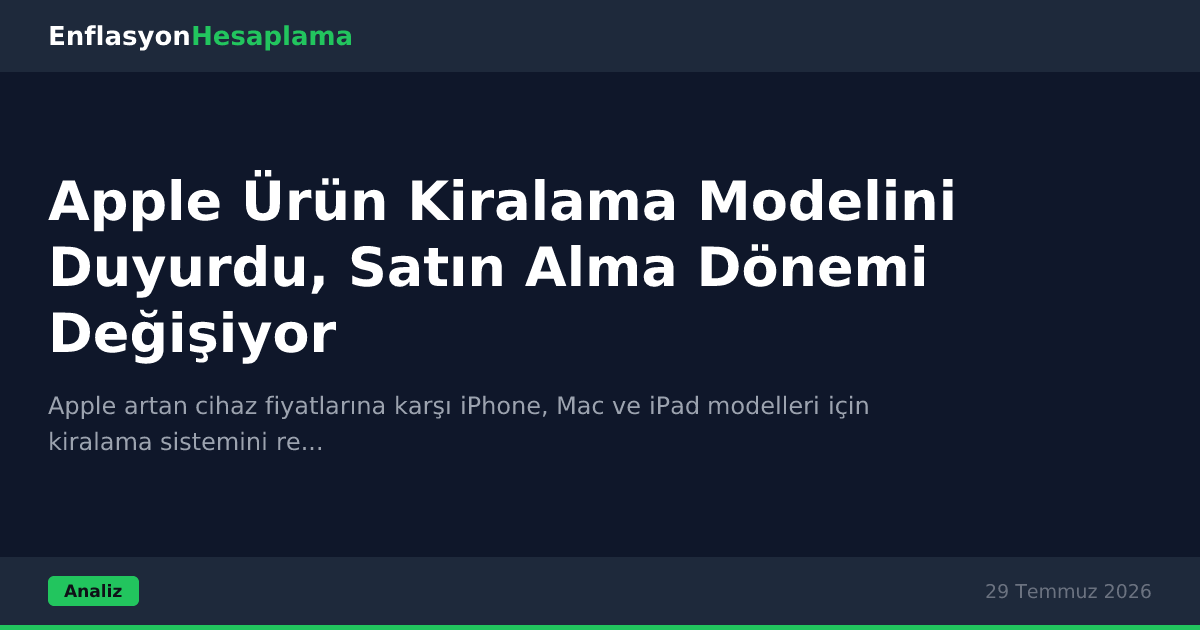 Apple Ürün Kiralama Modelini Duyurdu, Satın Alma Dönemi Değişiyor
