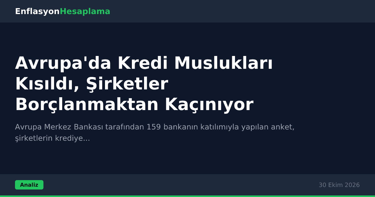 Avrupa'da Kredi Muslukları Kısıldı, Şirketler Borçlanmaktan Kaçınıyor