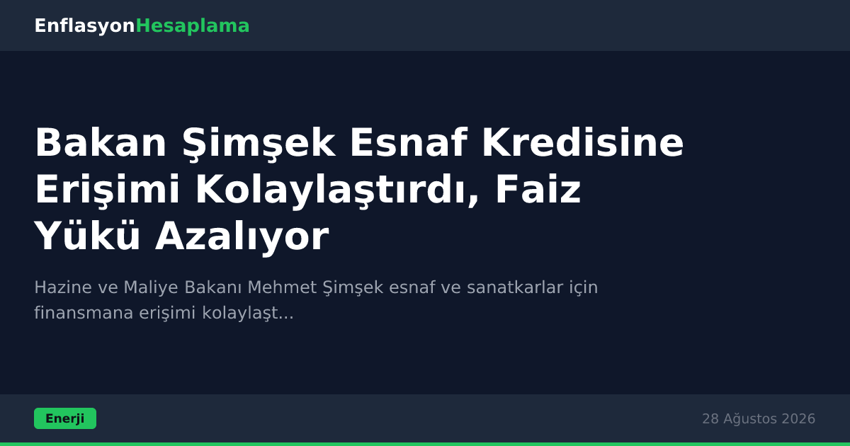 Bakan Şimşek Esnaf Kredisine Erişimi Kolaylaştırdı, Faiz Yükü Azalıyor