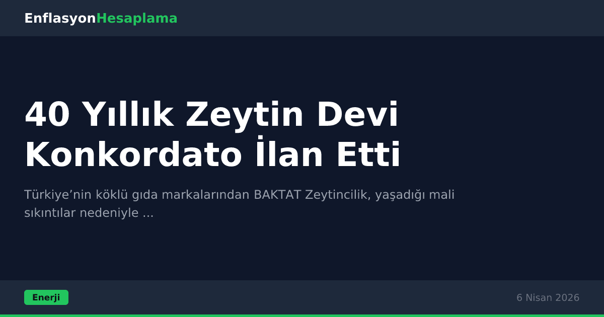 40 Yıllık Zeytin Devi Konkordato İlan Etti