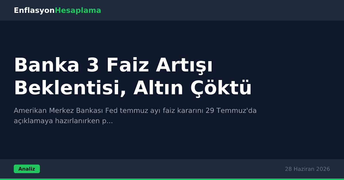 Banka 3 Faiz Artışı Beklentisi, Altın Çöktü