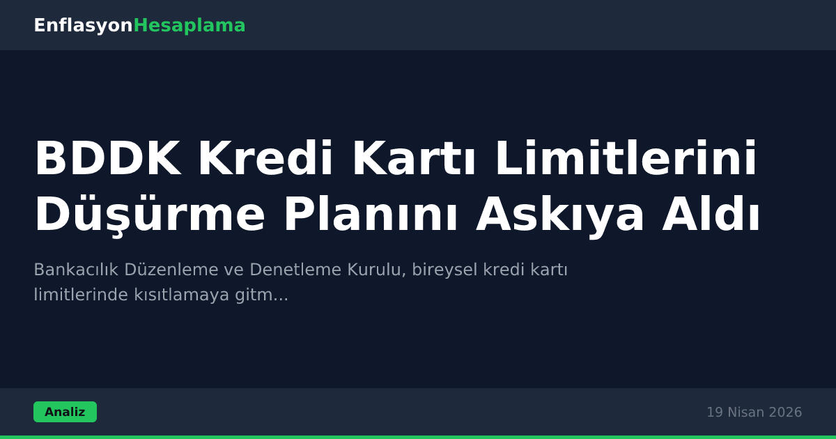 BDDK Kredi Kartı Limitlerini Düşürme Planını Askıya Aldı