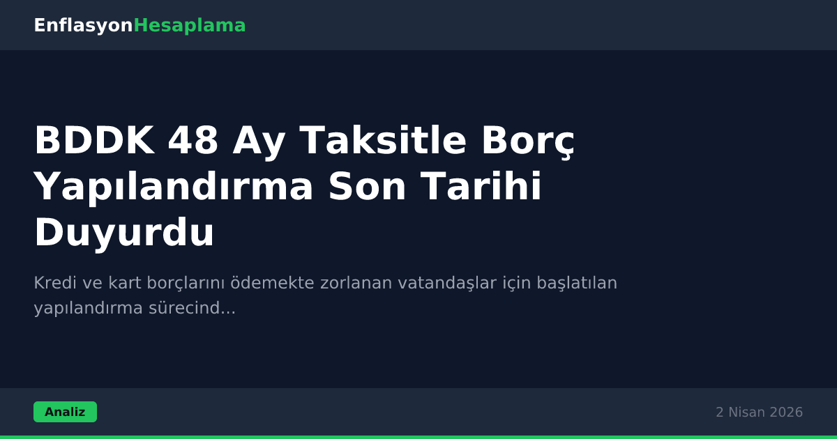 BDDK 48 Ay Taksitle Borç Yapılandırma Son Tarihi Duyurdu