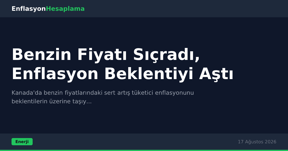 Benzin Fiyatı Sıçradı, Enflasyon Beklentiyi Aştı