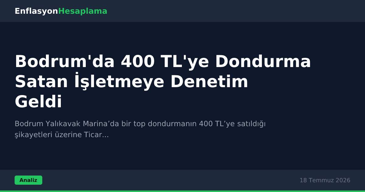 Bodrum'da 400 TL'ye Dondurma Satan İşletmeye Denetim Geldi