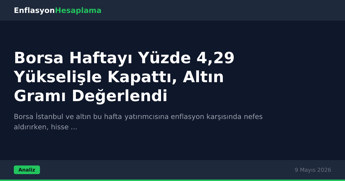 Borsa Haftayı Yüzde 4,29 Yükselişle Kapattı, Altın Gramı Değerlendi