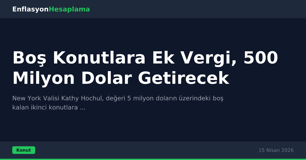 Boş Konutlara Ek Vergi, 500 Milyon Dolar Getirecek