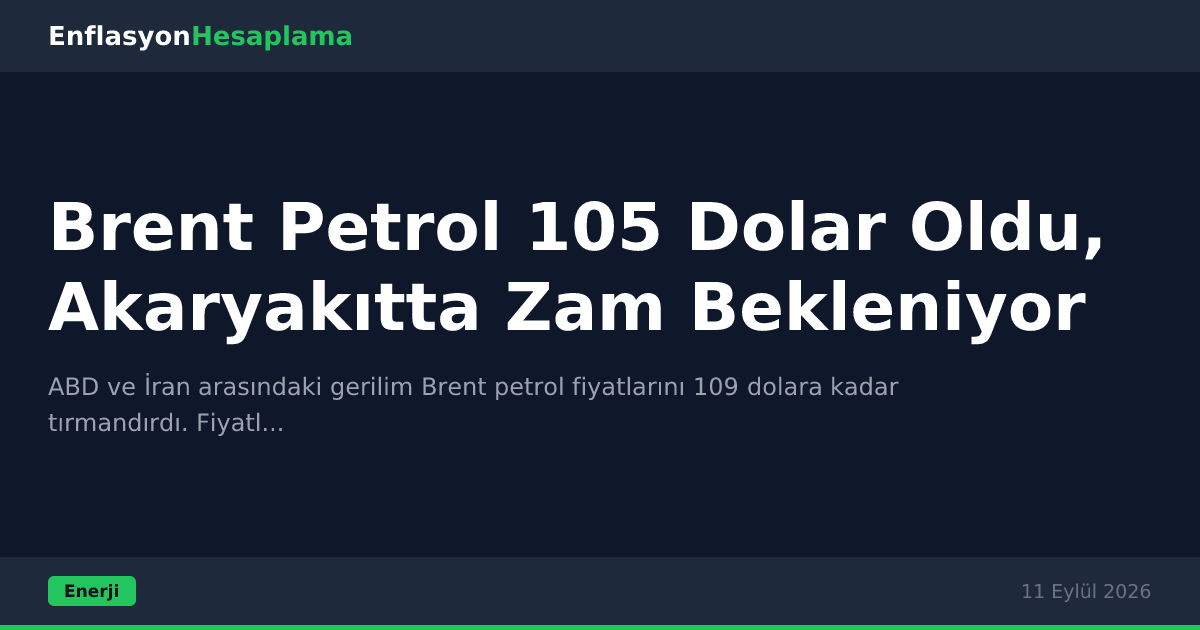 Brent Petrol 105 Dolar Oldu, Akaryakıtta Zam Bekleniyor
