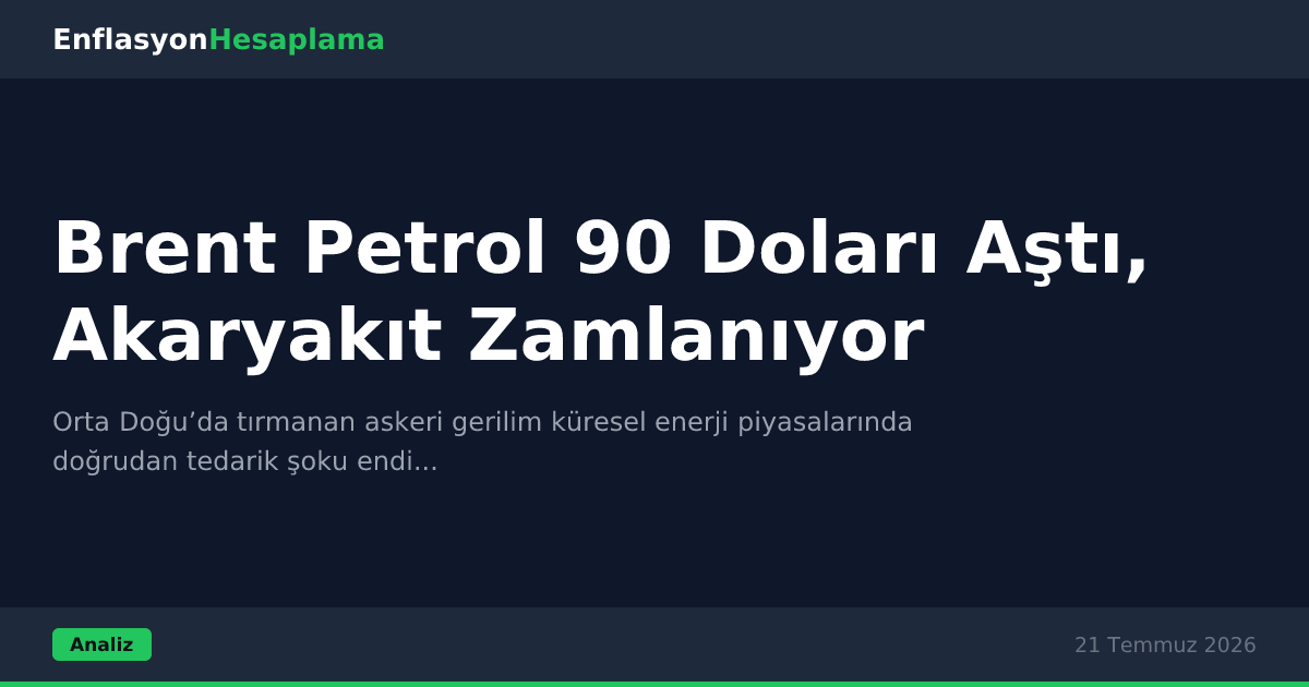 Brent Petrol 90 Doları Aştı, Akaryakıt Zamlanıyor