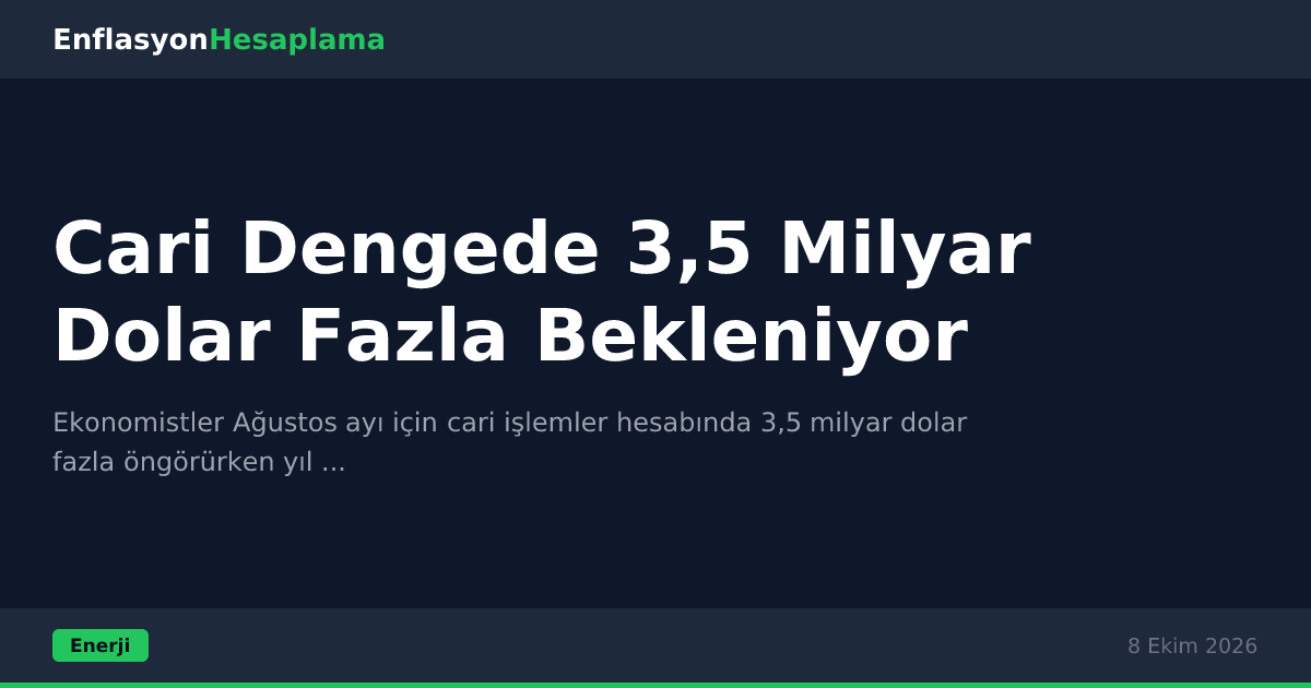 Cari Dengede 3,5 Milyar Dolar Fazla Bekleniyor