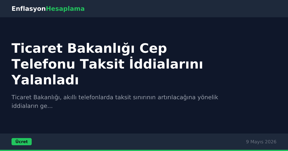 Ticaret Bakanlığı Cep Telefonu Taksit İddialarını Yalanladı