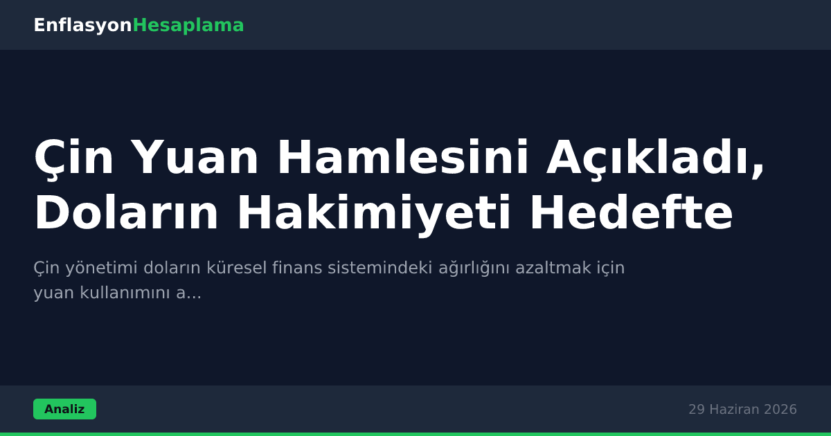 Çin Yuan Hamlesini Açıkladı, Doların Hakimiyeti Hedefte