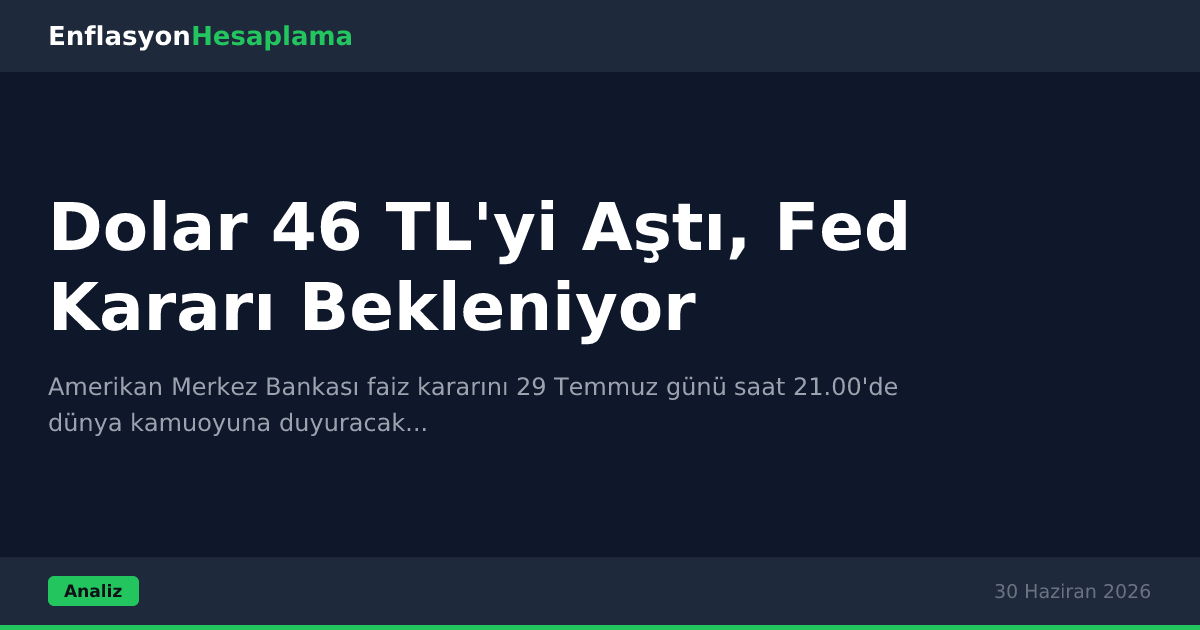 Dolar 46 TL'yi Aştı, Fed Kararı Bekleniyor