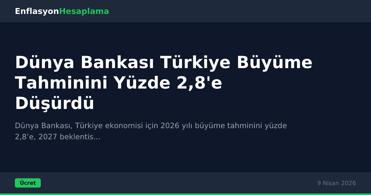 Dünya Bankası Türkiye Büyüme Tahminini Yüzde 2,8'e Düşürdü