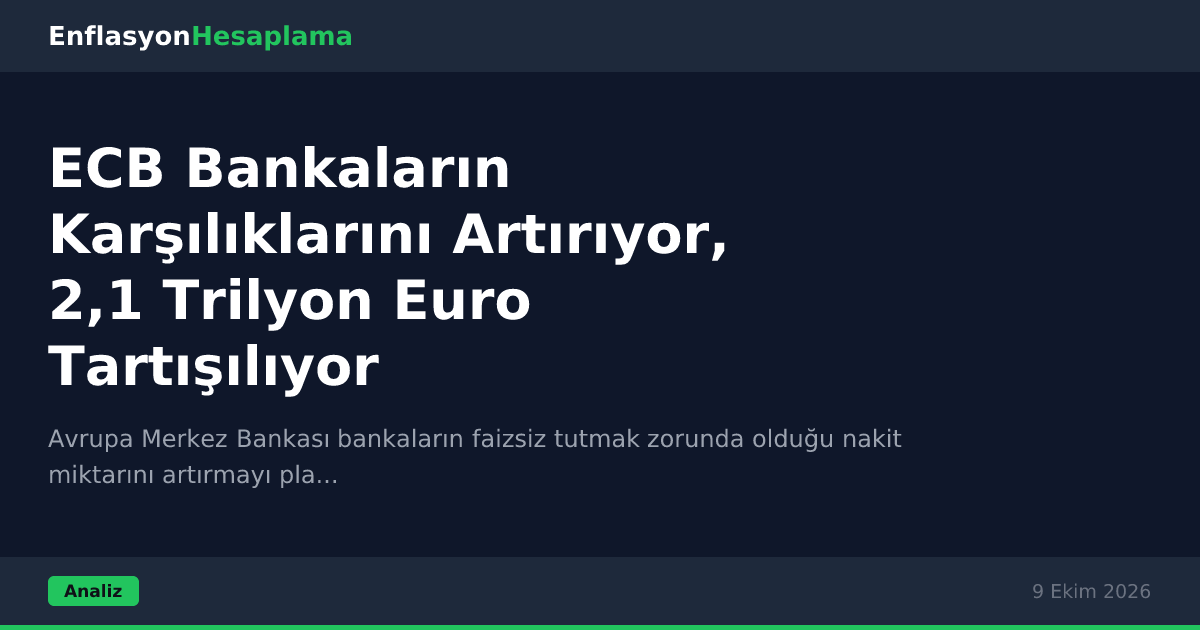 ECB Bankaların Karşılıklarını Artırıyor, 2,1 Trilyon Euro Tartışılıyor