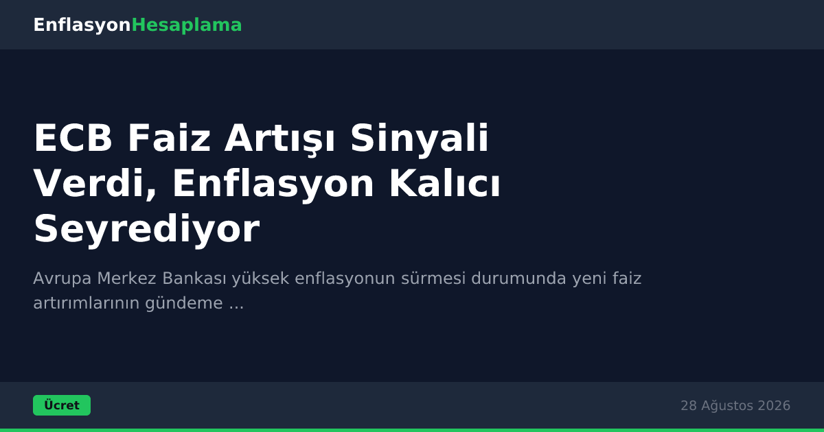 ECB Faiz Artışı Sinyali Verdi, Enflasyon Kalıcı Seyrediyor