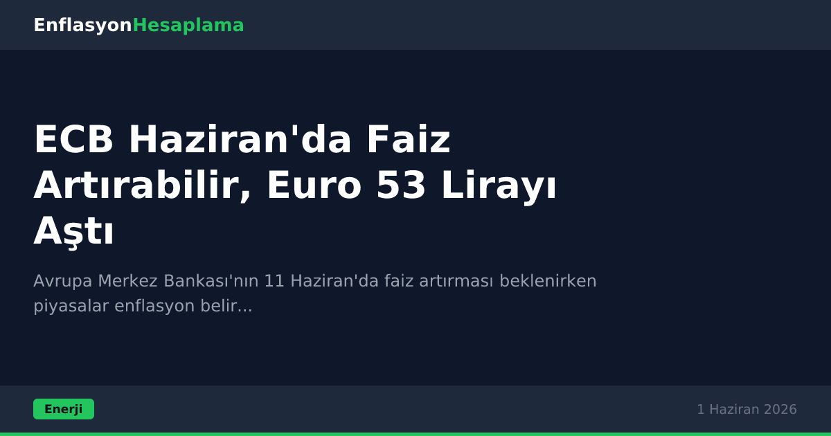 ECB Haziran'da Faiz Artırabilir, Euro 53 Lirayı Aştı