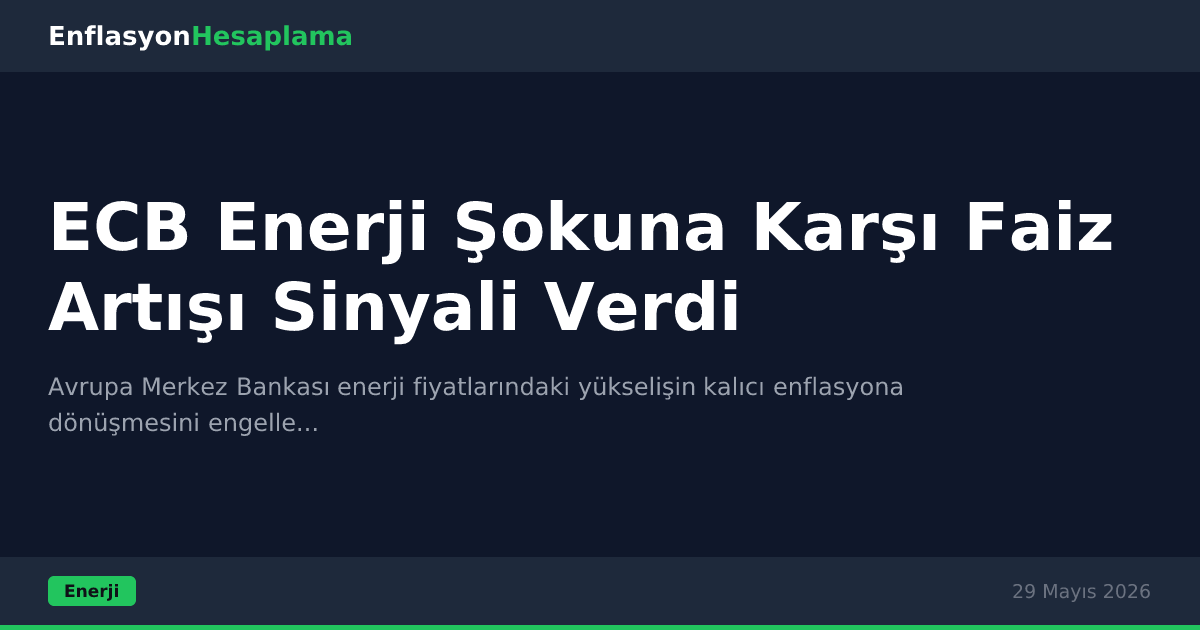 ECB Enerji Şokuna Karşı Faiz Artışı Sinyali Verdi