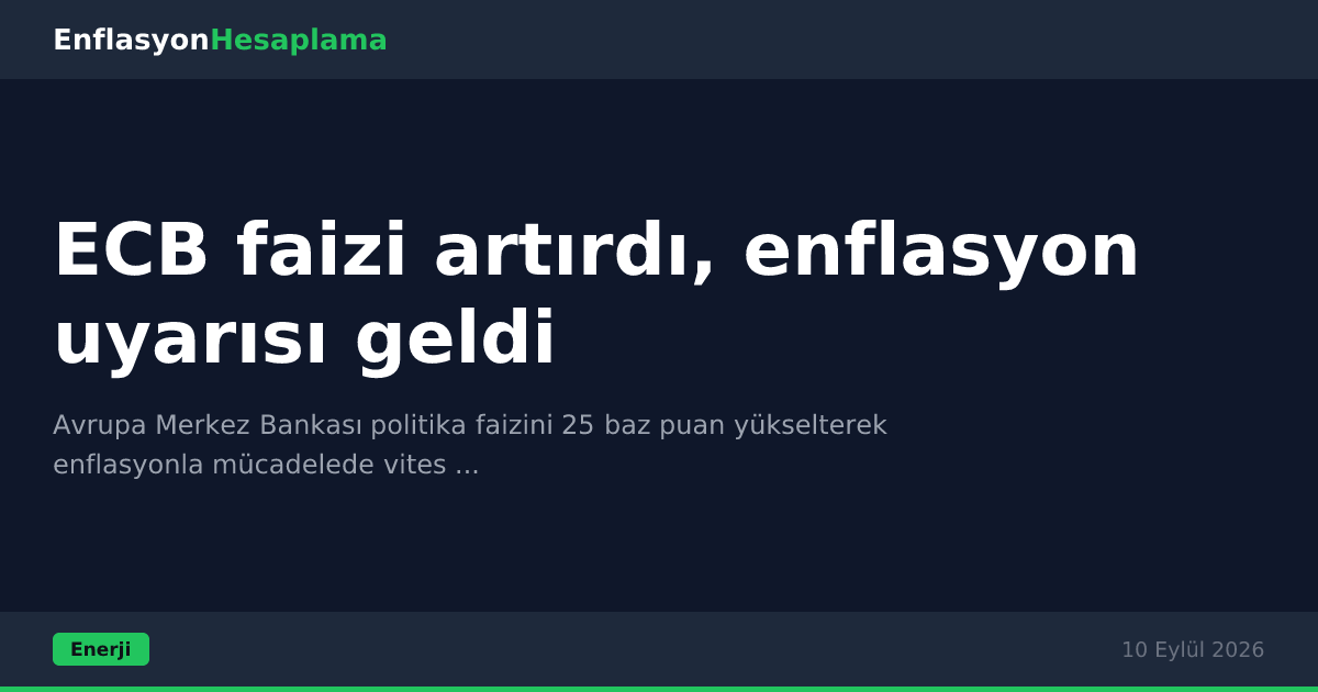 ECB faizi artırdı, enflasyon uyarısı geldi