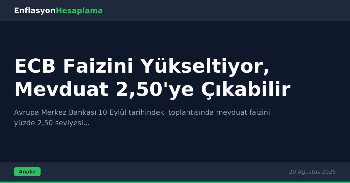 ECB Faizini Yükseltiyor, Mevduat 2,50'ye Çıkabilir