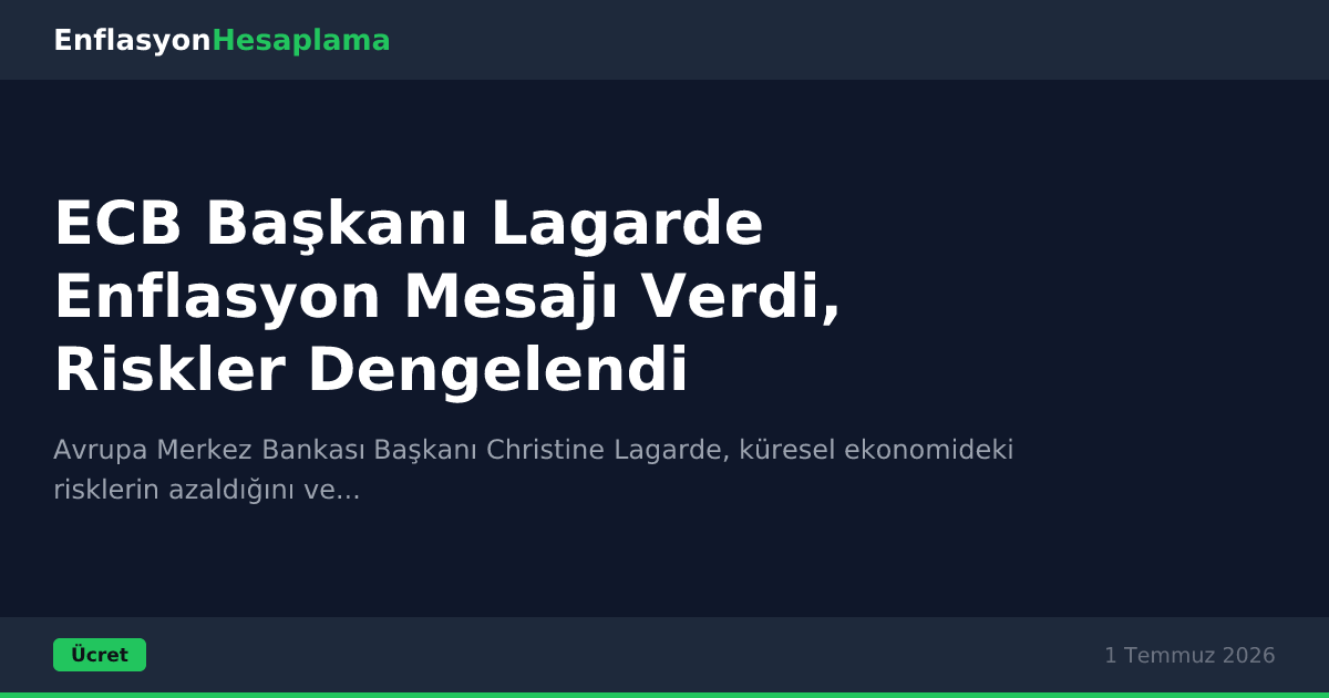 ECB Başkanı Lagarde Enflasyon Mesajı Verdi, Riskler Dengelendi