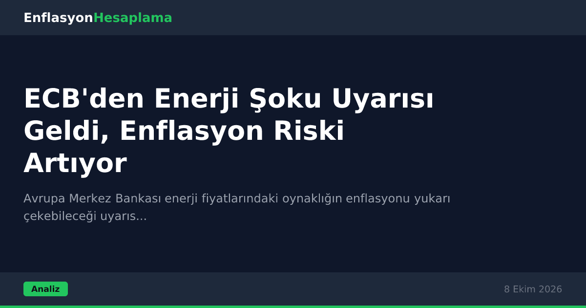 ECB'den Enerji Şoku Uyarısı Geldi, Enflasyon Riski Artıyor