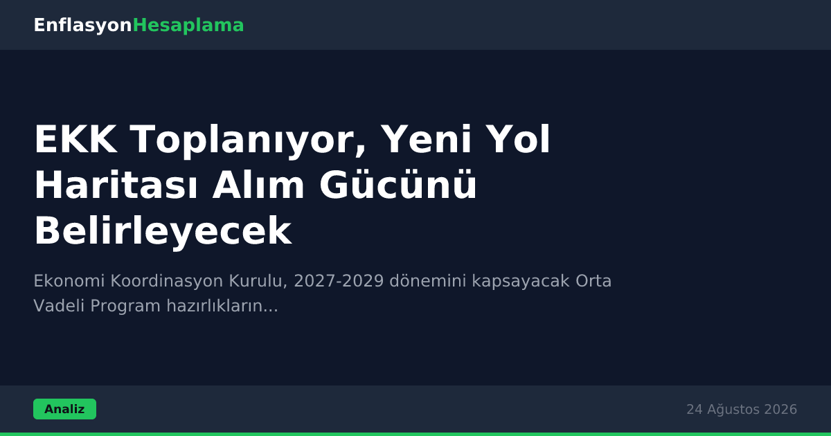 EKK Toplanıyor, Yeni Yol Haritası Alım Gücünü Belirleyecek