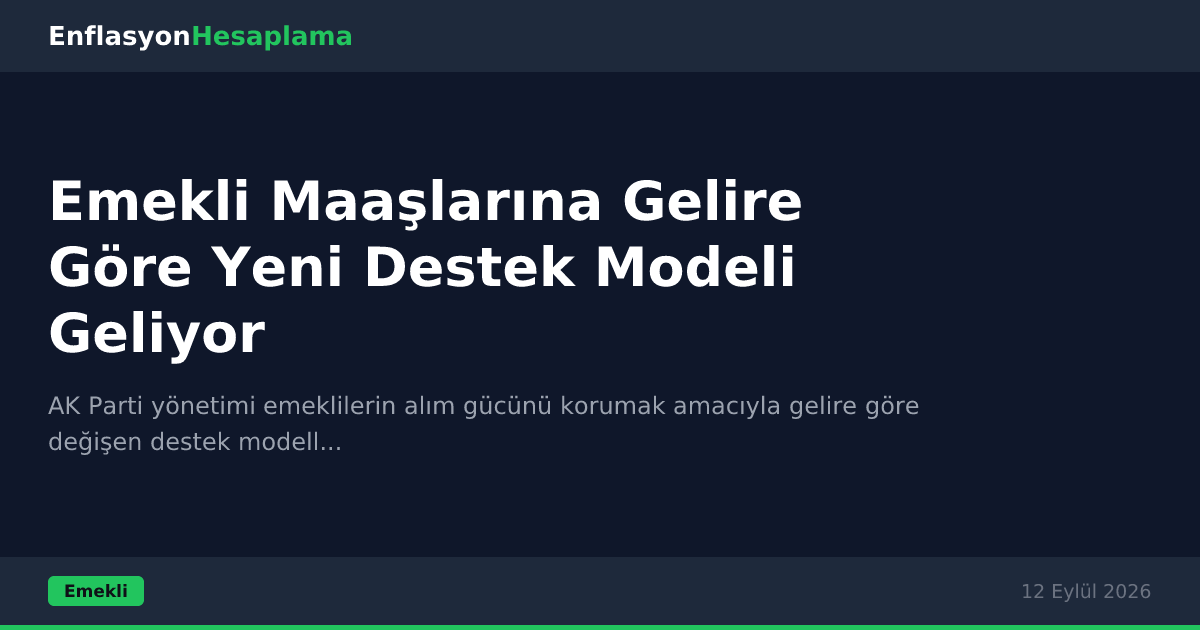 Emekli Maaşlarına Gelire Göre Yeni Destek Modeli Geliyor