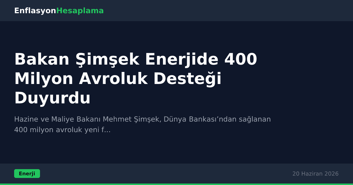 Bakan Şimşek Enerjide 400 Milyon Avroluk Desteği Duyurdu