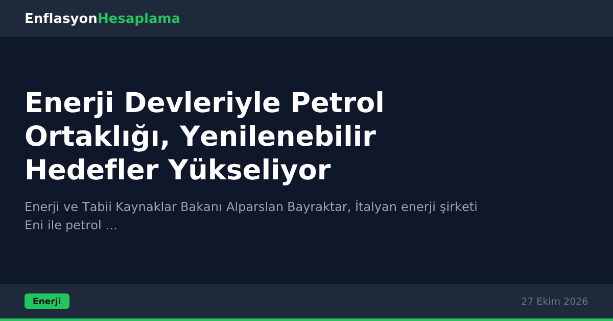 Enerji Devleriyle Petrol Ortaklığı, Yenilenebilir Hedefler Yükseliyor