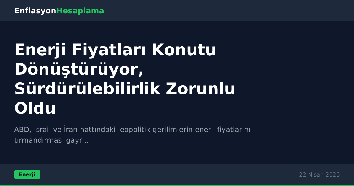 Enerji Fiyatları Konutu Dönüştürüyor, Sürdürülebilirlik Zorunlu Oldu