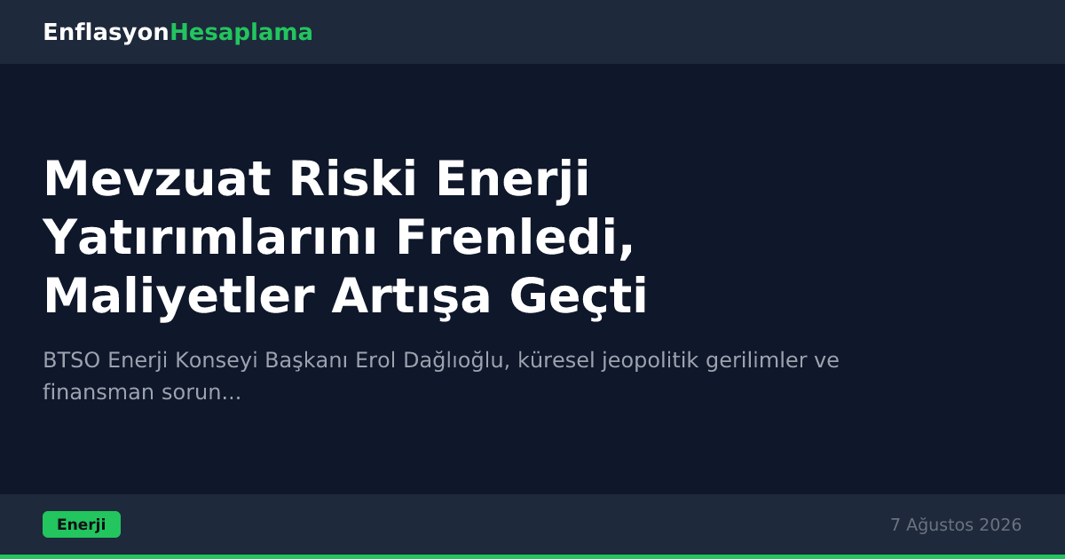 Mevzuat Riski Enerji Yatırımlarını Frenledi, Maliyetler Artışa Geçti