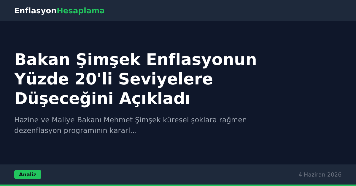 Bakan Şimşek Enflasyonun Yüzde 20'li Seviyelere Düşeceğini Açıkladı