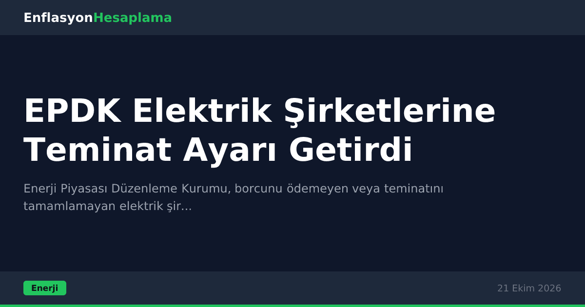 EPDK Elektrik Şirketlerine Teminat Ayarı Getirdi
