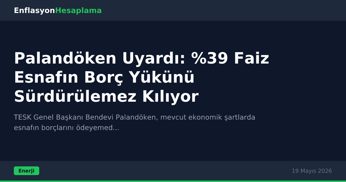Palandöken Uyardı: %39 Faiz Esnafın Borç Yükünü Sürdürülemez Kılıyor