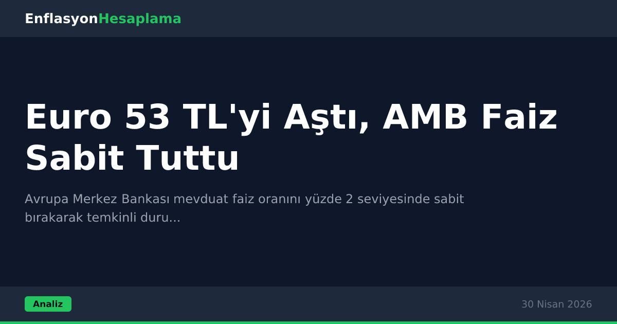 Euro 53 TL'yi Aştı, AMB Faiz Sabit Tuttu