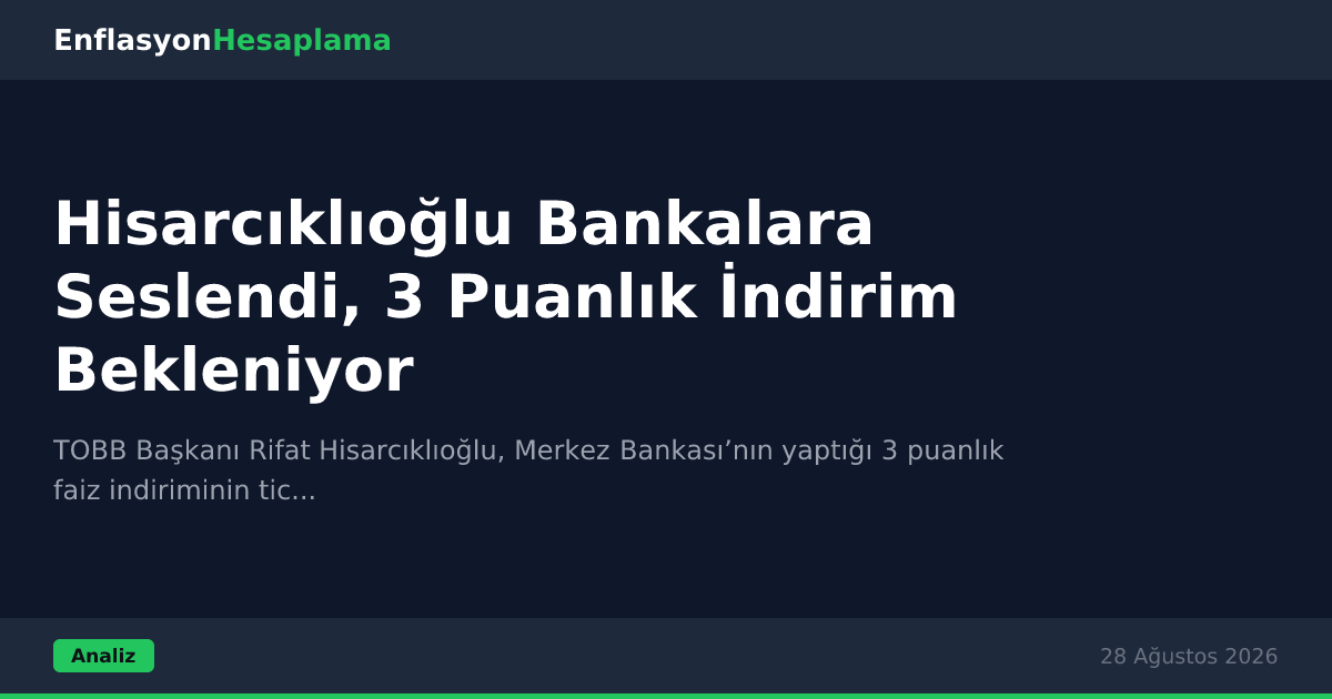 Hisarcıklıoğlu Bankalara Seslendi, 3 Puanlık İndirim Bekleniyor