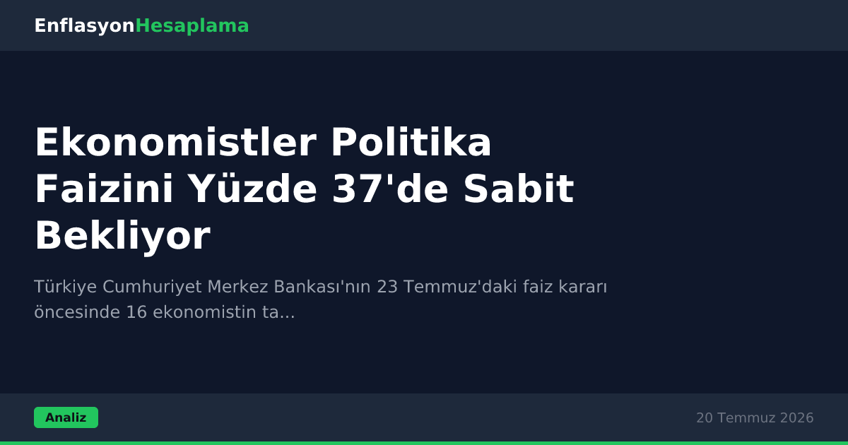 Ekonomistler Politika Faizini Yüzde 37'de Sabit Bekliyor
