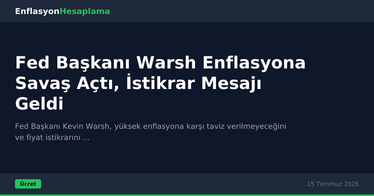 Fed Başkanı Warsh Enflasyona Savaş Açtı, İstikrar Mesajı Geldi
