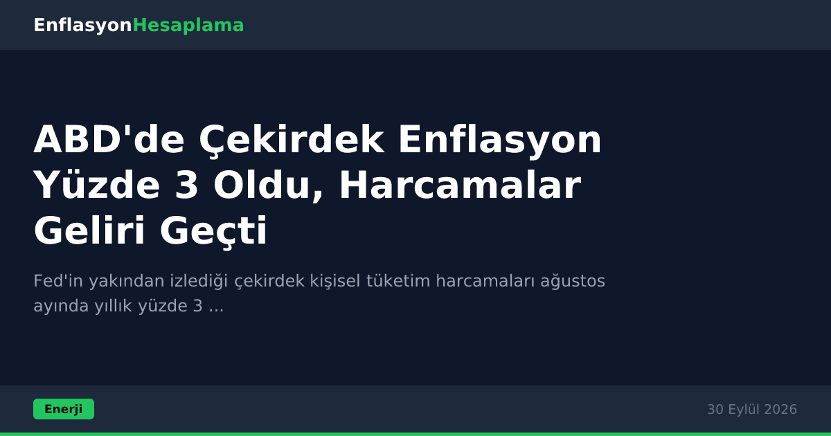 ABD'de Çekirdek Enflasyon Yüzde 3 Oldu, Harcamalar Geliri Geçti