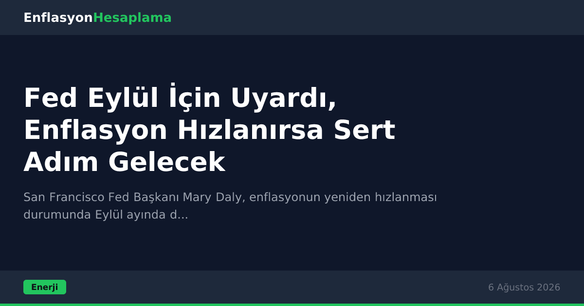 Fed Eylül İçin Uyardı, Enflasyon Hızlanırsa Sert Adım Gelecek