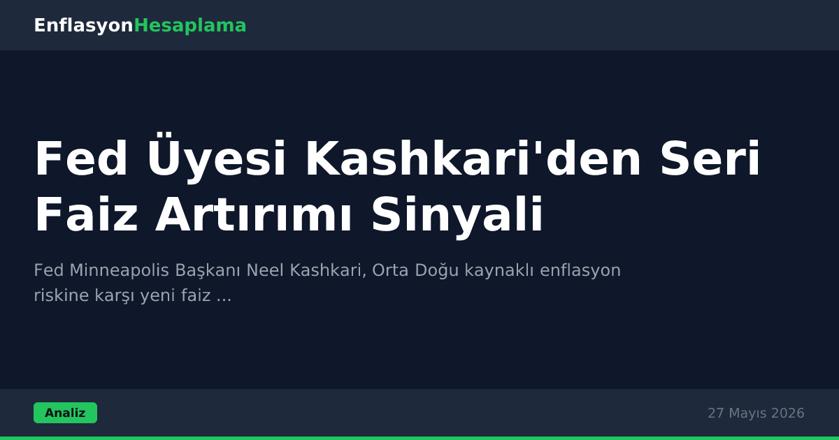 Fed Üyesi Kashkari'den Seri Faiz Artırımı Sinyali